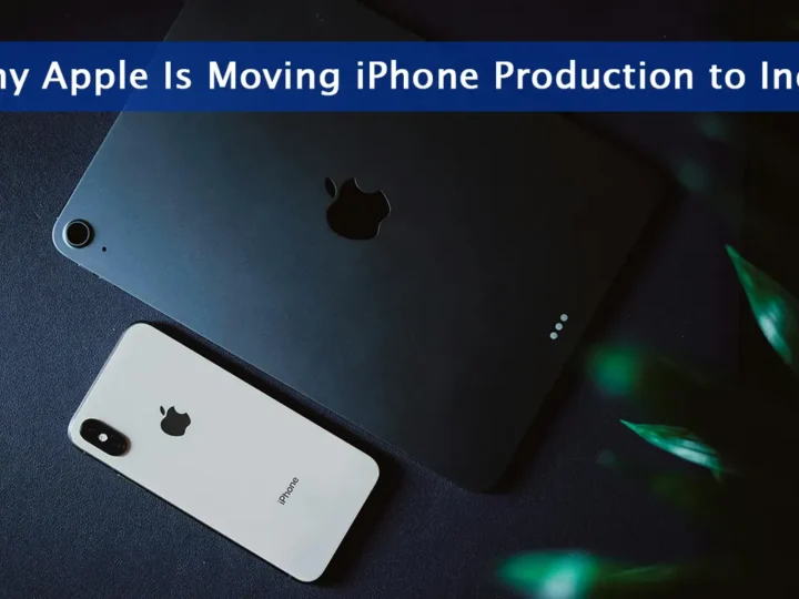 Top Reasons Why Apple Is Moving iPhone Production to India