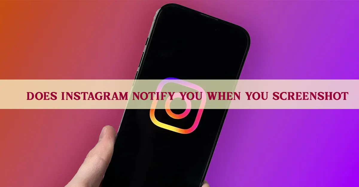 Does Instagram Notify When You Screenshot? The Truth Most Users Still Don’t Know